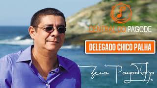 Zeca Pagodinho  Delegado Chico Palha [upl. by Anotyal]