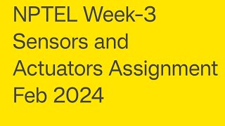 NPTELWeek3 Sensors and Actuators Assignment Feb 2024 [upl. by Abagail]