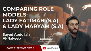 Comparing Role Models Lady Maryam amp Lady Fāṭimah  Sayed Abdullah AlNakeeb  Fāṭimiyyah Night 4 [upl. by Galitea24]