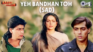 Yeh Bandhan Toh Pyar Ka Bandhan Hai Sad  Karan Arjun  Salman Khan Shah Rukh Khan  90s Hits [upl. by Jarus]