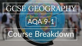 AQA GCSE 91 Geography Course Breakdown 201819 [upl. by Anairt354]