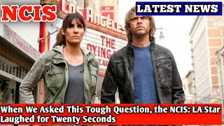 When We Asked This Tough Question the NCIS LA Star Laughed for Twenty Seconds [upl. by Doggett228]