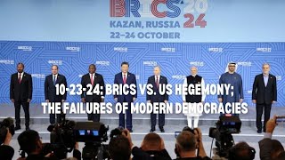 102324 BRICS vs US Hegemony The Failures of Modern Democracies [upl. by Amairam]