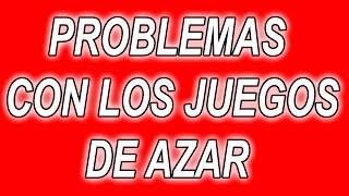 PROBLEMAS CON LOS JUEGOS DE AZAR [upl. by Ellehctim913]