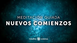 Cerrar ciclos soltar lo viejo y abrirte a nuevos comienzos  Meditación guiada  Mindful Science [upl. by Dachia]