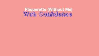 PâqueretteWithout Me With Confidence lyrics [upl. by Analaj]