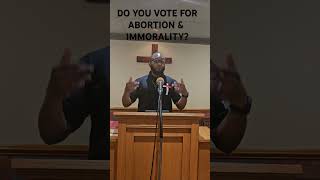 HOW CAN YOU VOTE FOR ABORTION AND IMMORALITY AND CALL YOURSELF A CHRISTIAN gospel election [upl. by Tait]