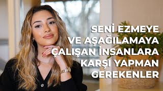 Seni Ezmeye ve Aşağılamaya Çalışan İnsanlara Karşı Yapman Gerekenler [upl. by Wyck931]