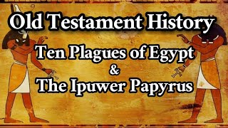 The Ten Plagues of Egypt and The Ipuwer Papyrus  Old Testament History [upl. by Dadivitan814]