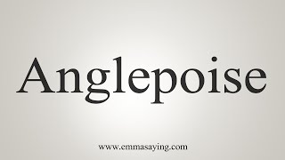 How To Say Anglepoise [upl. by Henebry]