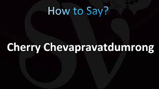 How to Pronounce Cherry Chevapravatdumrong [upl. by Hilliary336]