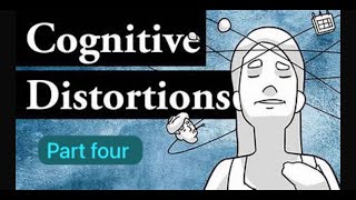 Types of Cognitive Distortion part Four [upl. by Slosberg]