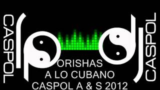 ORISHAS A LO CUBANO DJ CASPOL AGOSTO 2012 [upl. by Novek]