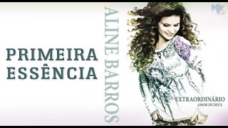 Primeira Essência  Jardim Particular  Aline Barros CD Extraordinário Amor de Deus [upl. by Yemar47]