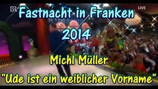 Fastnacht in Franken 2014 Michl Müller quotUde ist ein weiblicher Vornamequot [upl. by Dudley913]