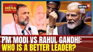 PM Modi Vs Rahul Gandhi Who Is A Better Leader  Mega Opinion Poll With News18  Politics [upl. by Assitruc628]