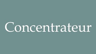 How to Pronounce Concentrateur Concentrator Correctly in French [upl. by Ised555]