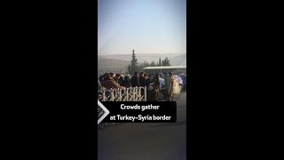 Crowds gather at TurkeySyria border [upl. by Demb]