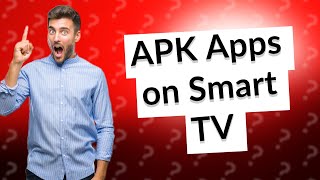 Can I download APK apps on Smart TV [upl. by Liag611]