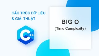 CẤU TRÚC DỮ LIỆU GIẢI THUẬT 8 BIG O NOTATION  ĐỘ PHỨC TẠP VỀ THỜI GIAN TIME COMLEXITY [upl. by Aibara]