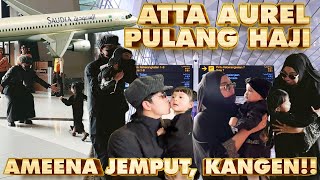 ATTA AUREL PULANG HAJI AMEENA JEMPUT LANGSUNG LARI [upl. by Amitarp]