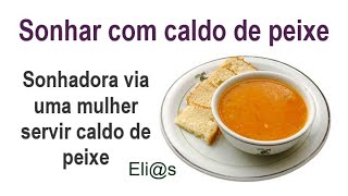 SONHAR COM CALDO DE PEIXE  COZIDO  REUNIÃO interpretação [upl. by Arlina]