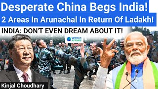 China Begs India Give Us 2 Areas in Arunachal and We Will End the LAC Standoff World Affairs [upl. by Nabetse]