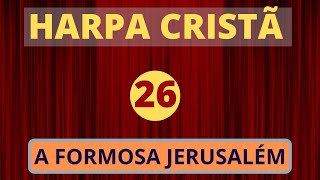 Harpa Cristã  26  A Formosa Jerusalém  com letra [upl. by Werna]