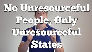 No Unresourceful People Only Unresourceful States  NLP Presuppositions [upl. by Zedecrem]