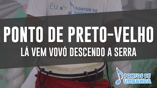 Ponto de PretoVelho  LÃ¡ vem vovÃ³ descendo a serra [upl. by Sanchez]