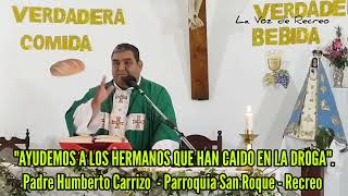 PARROQUIA SAN ROQUE Padre Carrizo quotayudemos a los Hermanos que han caido en la drogaquot [upl. by Enyrhtak]