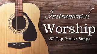 Instrumental Praise and Worship  50 Top Worship Songs [upl. by Greenwood384]