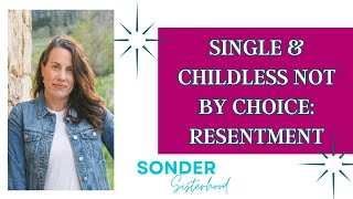 Single and Childless NOT By Choice Do you ever feel RESENTMENT Thoughts on WHY and how to COPE [upl. by Ardnosak]