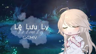 Lệ Lưu Ly  GCMV  cringe haha  Jun July [upl. by Obala]