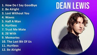 Dean Lewis 2024 MIX Playlist  How Do I Say Goodbye Be Alright Lost Without You Waves [upl. by Nnayllas554]