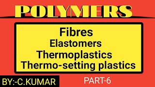 PART6 ELASTOMERS FIBRES THERMOPLASTICS THERMOSETTING PLASTICS [upl. by Atkins]