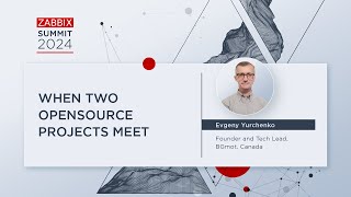 When Two OpenSource Projects Meet by Evgeny Yurchenko  Zabbix Summit 2024 [upl. by Namor939]