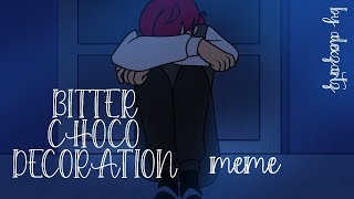 Bitter Choco Decoration  meme [upl. by Lemrahs]