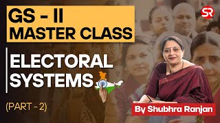 Electoral Systems  Indian Polity  GS 2 Master Class Part2  Shubhra Ranjan [upl. by Mcclure646]