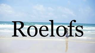 How To Pronounce Roelofs🌈🌈🌈🌈🌈🌈Pronunciation Of Roelofs [upl. by Brittnee642]