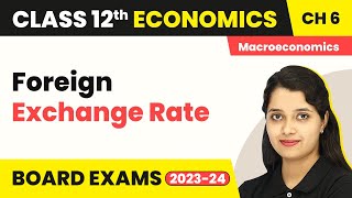 Foreign Exchange Rate  Open Economy Macroeconomics  Class 12 Macroeconomics 202223 [upl. by Irahk]