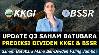 Update Q3 BSSR amp KKGI Bahas Prediksi amp Perbandingan Dividen Dengan PTBA ADRO UNTR HEXA amp ABMM [upl. by Kiran]