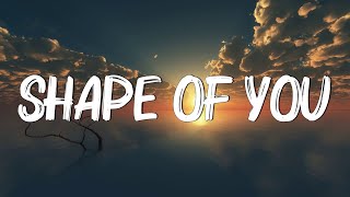 Ed Sheeran  Shape Of You Lyrics  I’m In Love In The Shape Of You [upl. by Glori]