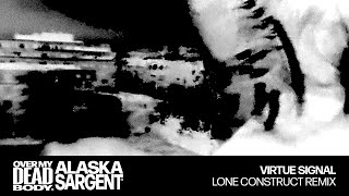 Alaska Sargent  VIRTUE SIGNAL Lone Construct Remix Official Audio [upl. by Emorej]