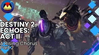 Destiny 2  Echoes A Rising Chorus Act II Part 2 [upl. by Martica]