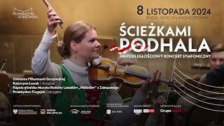 ŚCIEŻKAMI PODHALA Niepodległościowy Koncert Symfoniczny w Filharmonii Gorzowskiej  Katarzyna Lassak [upl. by Merola]