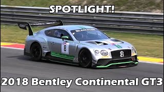 SPOTLIGHT New 2018 Bentley Continental GT3 at SpaFrancorchamps [upl. by Iorgos]