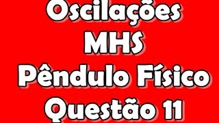 Oscilações Questão 11  Movimento Harmônico Simples MHS  Pêndulo Físico [upl. by Chor]