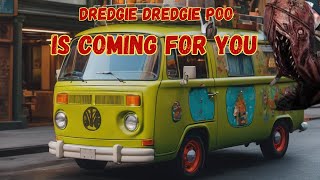 Dredge Dredgie Poo Is Coming For You [upl. by Meridel]