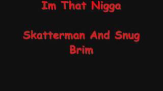 Skatterman And Snug Brim Im that Nigga [upl. by Aicirt]